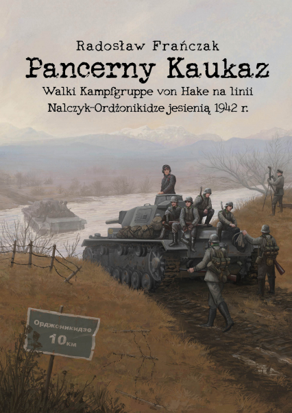 Pancerny Kaukaz. Walki Kampfgruppe von Hake na linii Nalczyk–Ordżonikidze jesienią 1942 r.