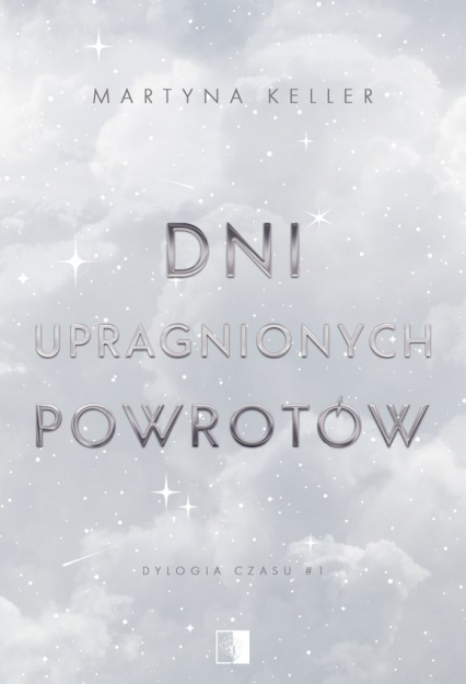 Dni upragnionych powrotów. Dylogia czasu. Tom 1