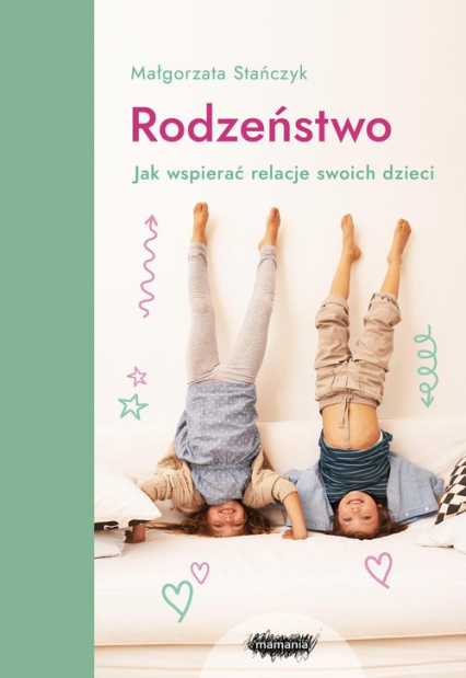 Rodzeństwo Jak wspierać relacje swoich dzieci?