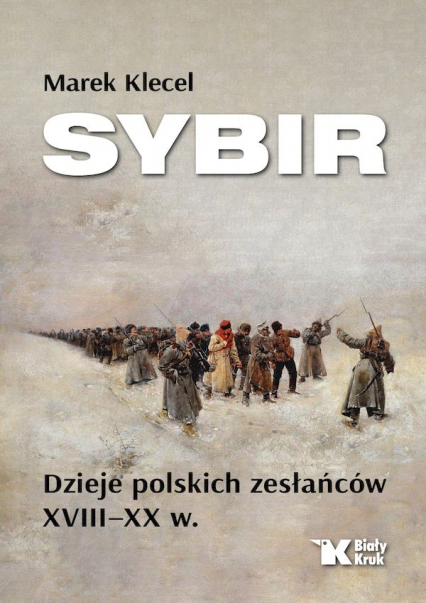 Sybir. Dzieje polskich zesłańców XVIII – XX w.