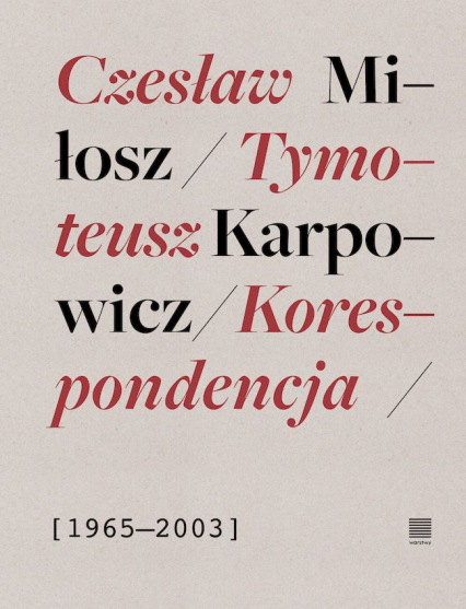 Korespondencja 1965-2003. Czesław Miłosz, Tymoteusz Karpowicz