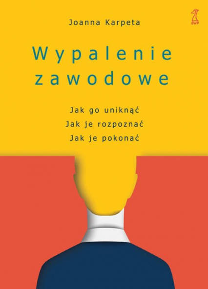 Wypalenie zawodowe Jak go uniknąć, Jak je rozpoznać, Jak je pokonać