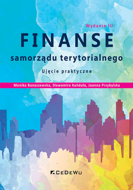 Finanse samorządu terytorialnego. Ujęcie praktyczne