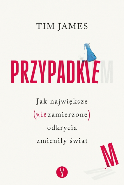 Przypadkiem. Jak największe (niezamierzone) odkrycia zmieniły świat