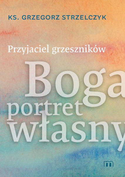 Przyjaciel grzeszników Boga portret własny