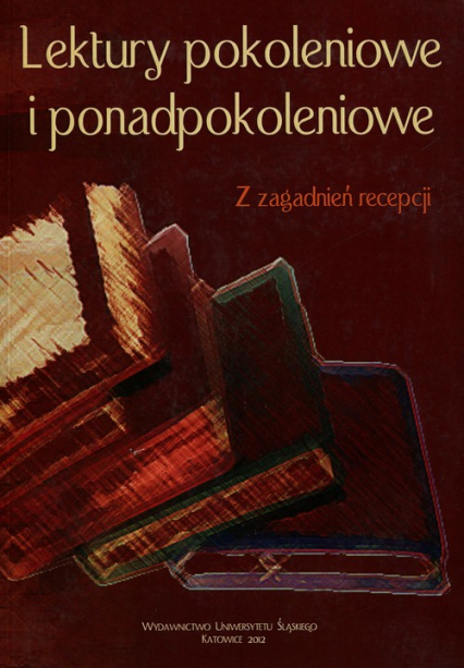 Lektury pokoleniowe i ponadpokoleniowe Z zagadnień recepcji