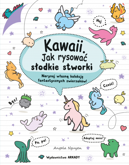 Kawaii. Jak rysować słodkie stworki. Narysuj własną kolekcję fantastycznych zwierzaków!. Kawaii