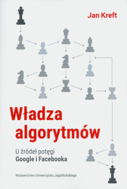 Władza algorytmów U źródeł potęgi Google i Facebooka