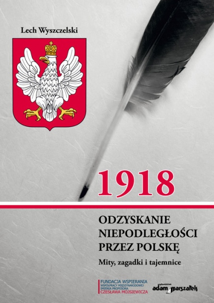 1918. Odzyskanie niepodległości przez Polskę. Mity, zagadki i tajemnice