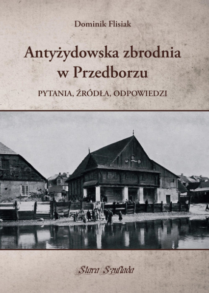 Antyżydowska zbrodnia w Przedborzu Pytania, źródła, odpowiedzi