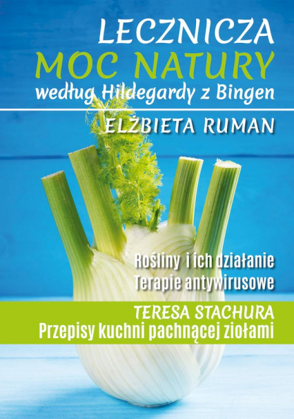 Lecznicza moc natury według Hildegardy z Bingen wyd. 2