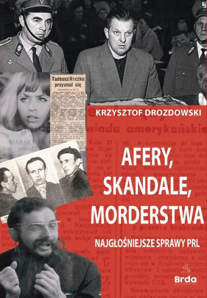 Afery, skandale, morderstwa Najgłośniejsze sprawy PRL