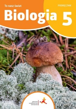 Biologia To nasz świat Podręcznik dla klasy 5 szkoły podstawowej