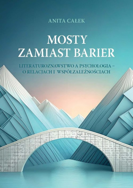 Mosty zamiast barier Literaturoznawstwo a psychologia – o relacjach i współzależnościach