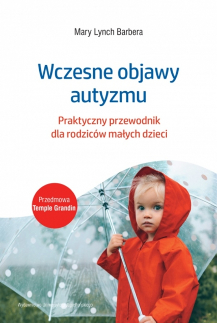 Wczesne objawy autyzmu. Praktyczny przewodnik dla rodziców małych dzieci