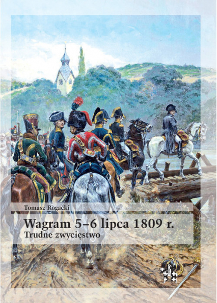 Wagram 5-6 lipca 1809 rok Trudne zwycięstwo