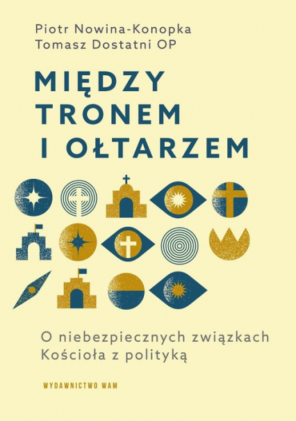 Między tronem i ołtarzem O niebezpiecznych związkach Kościoła z polityką