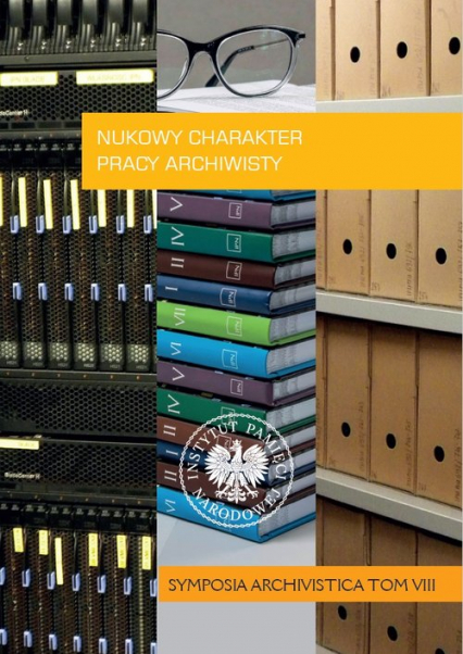 Naukowy charakter pracy archiwisty „Symposia Archivistica”  Tom 8