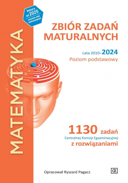 MATEMATYKA Zbiór zadań maturalnych Lata 2010–2024 Poziom podstawowy 1130 zadań Centralnej Komisji Egzaminacyjnej z rozwiązaniami