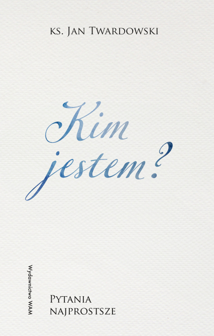 Kim jestem? Pytania najprostsze. Pytania najprostsze