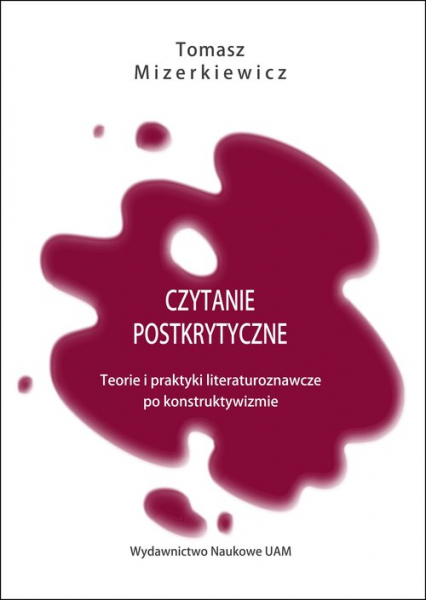 Czytanie postkrytyczne Teorie i praktyki literaturoznawcze po konstruktywizmie