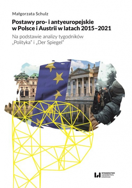 Postawy pro- i antyeuropejskie w Polsce i Austrii w latach 2015-2021 Na podstawie analizy tygodników