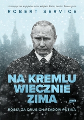 Na Kremlu wiecznie zima. Rosja za drugich rządów Putina

