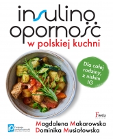 Insulinooporność w polskiej kuchni Dla całej rodziny, z niskim IG