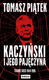 Kaczyński i jego pajęczyna. Tkanie sieci 1949-1995
