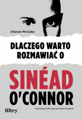 Dlaczego warto rozmawiać o Sinéad O'Connor